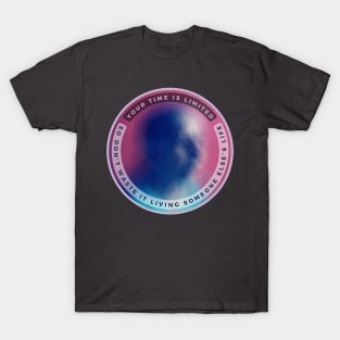 Your Time Is Limited T-Shirt